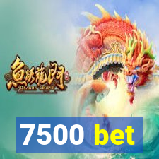 7500 bet